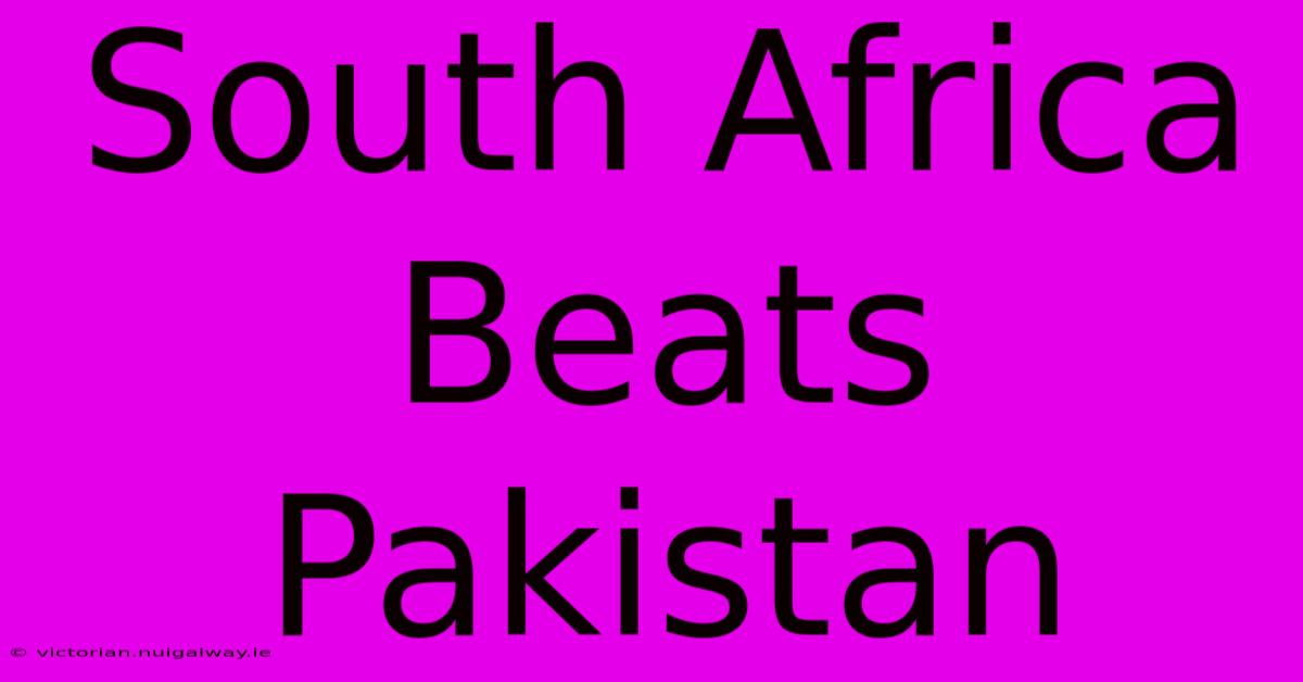 South Africa Beats Pakistan