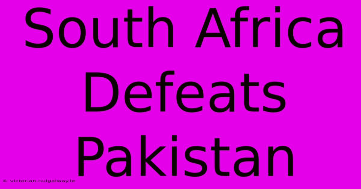 South Africa Defeats Pakistan