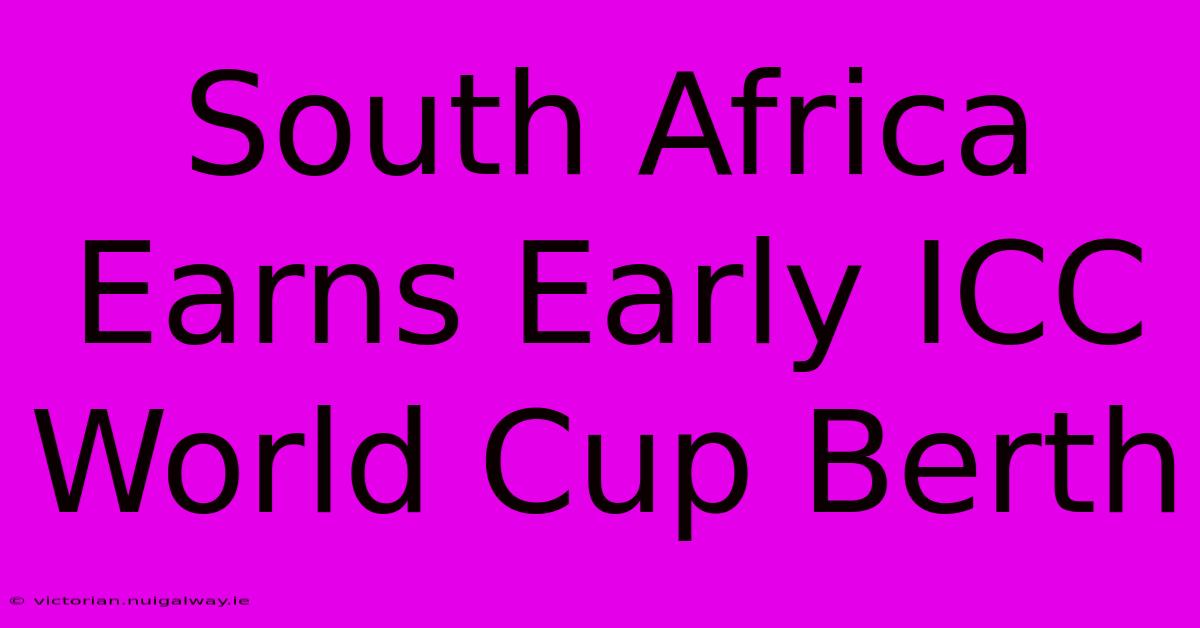 South Africa Earns Early ICC World Cup Berth