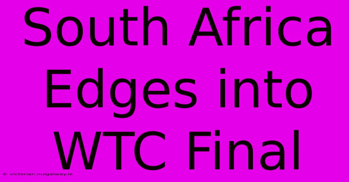 South Africa Edges Into WTC Final