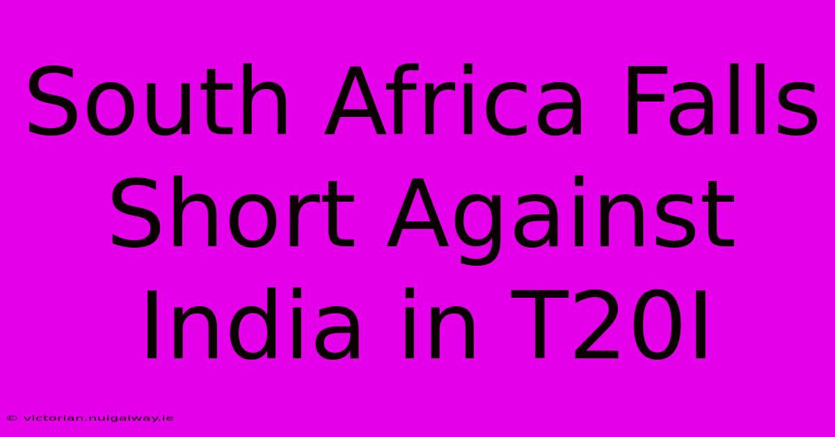 South Africa Falls Short Against India In T20I 