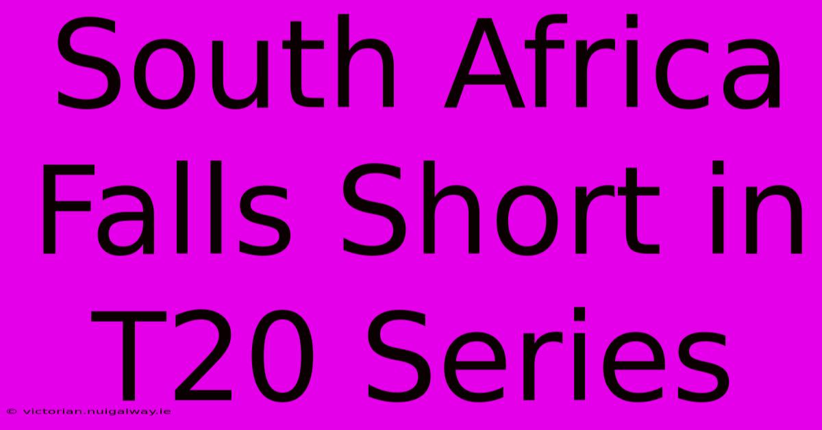 South Africa Falls Short In T20 Series