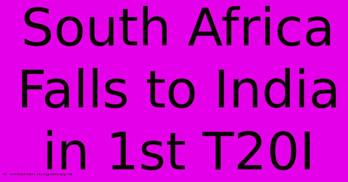 South Africa Falls To India In 1st T20I