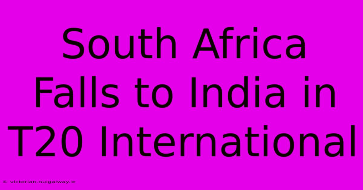 South Africa Falls To India In T20 International