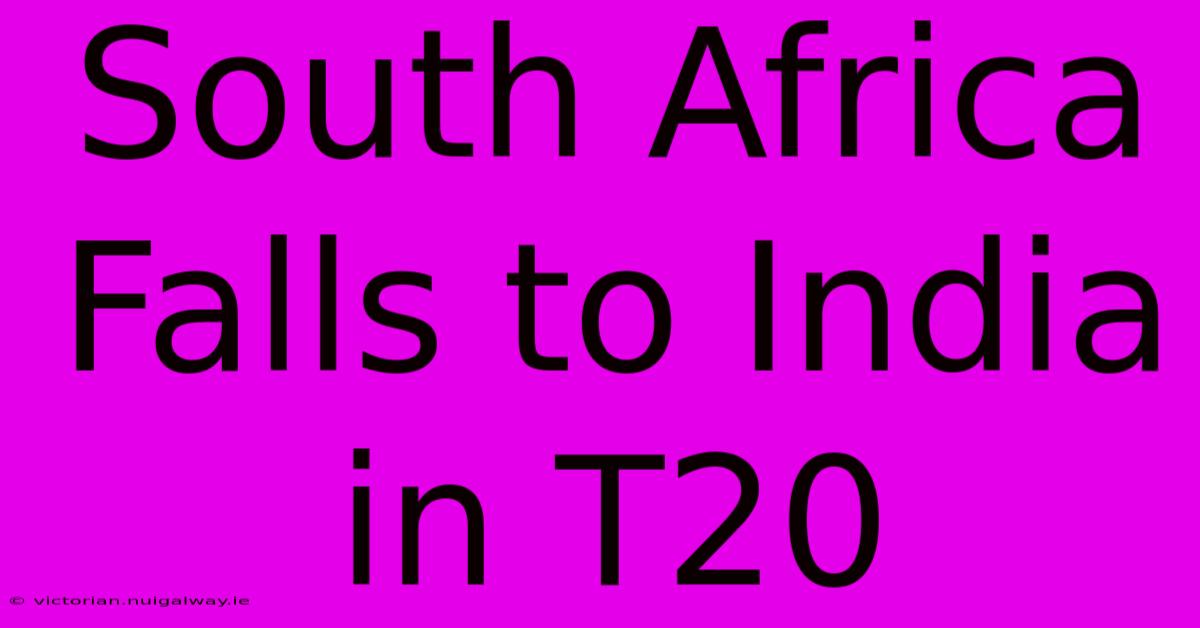 South Africa Falls To India In T20