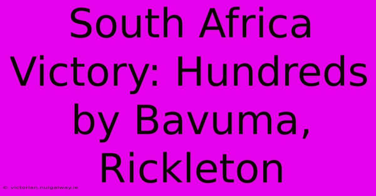 South Africa Victory: Hundreds By Bavuma, Rickleton