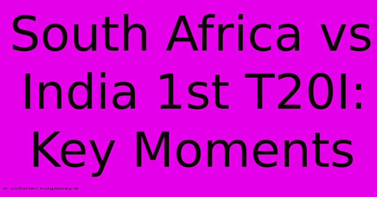 South Africa Vs India 1st T20I: Key Moments 