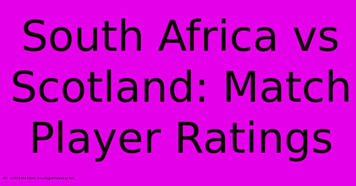 South Africa Vs Scotland: Match Player Ratings