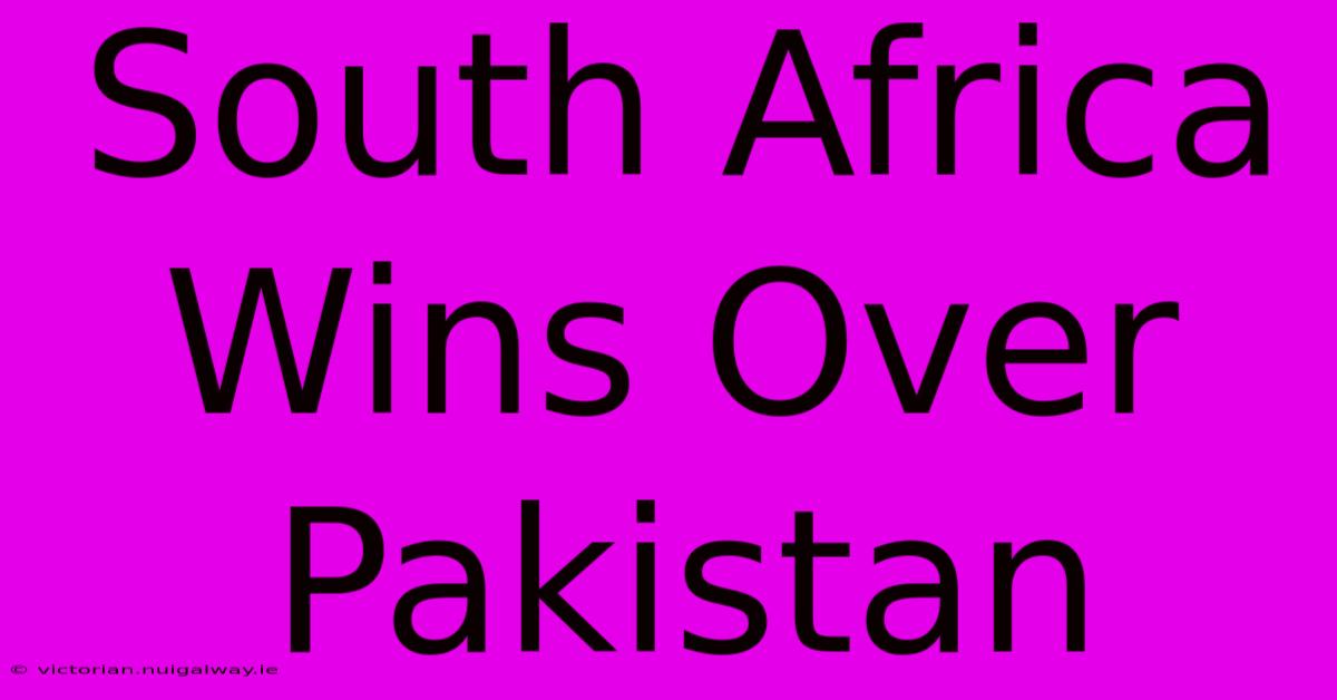 South Africa Wins Over Pakistan