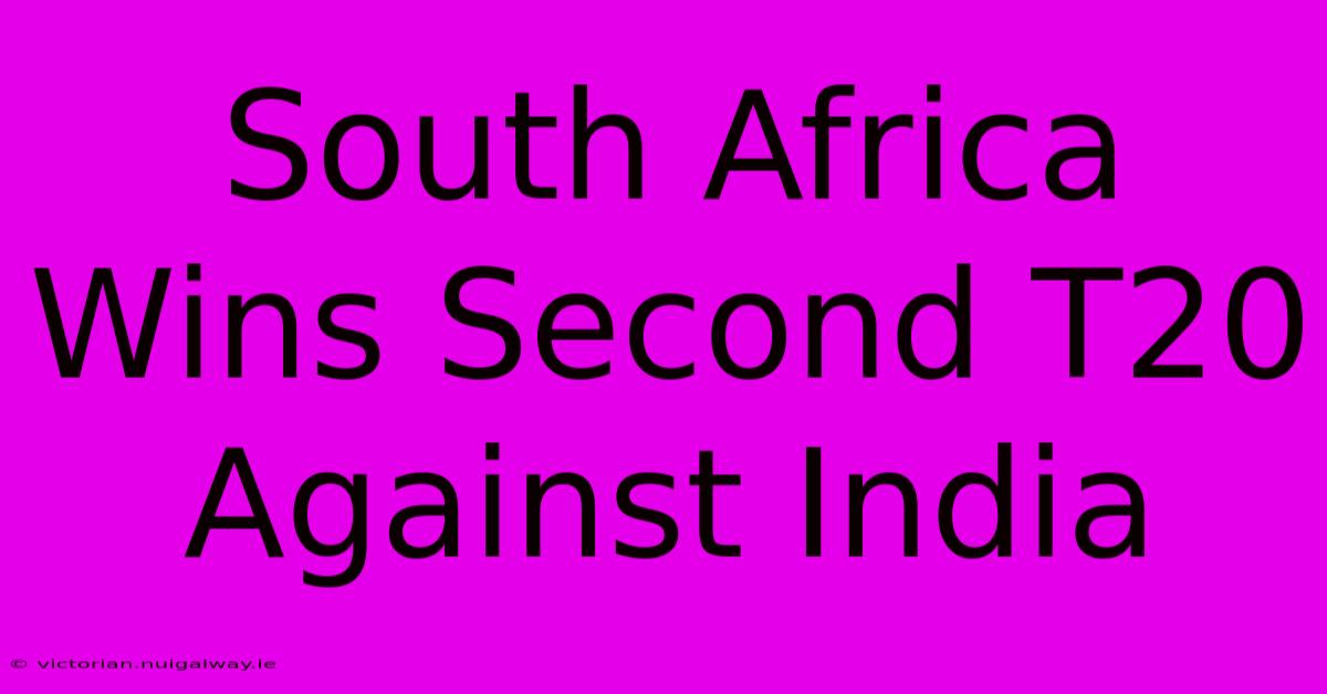 South Africa Wins Second T20 Against India