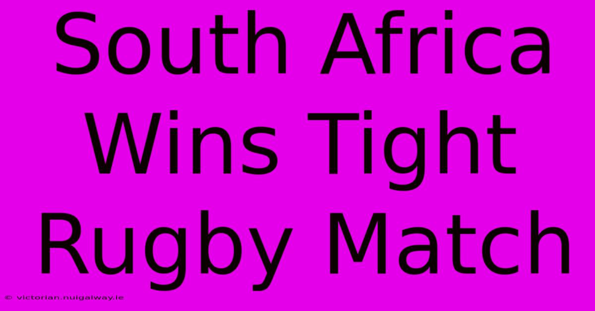 South Africa Wins Tight Rugby Match