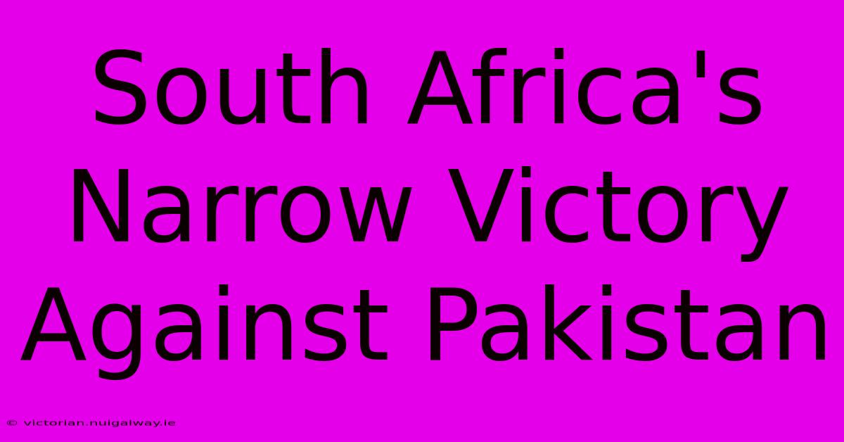 South Africa's Narrow Victory Against Pakistan