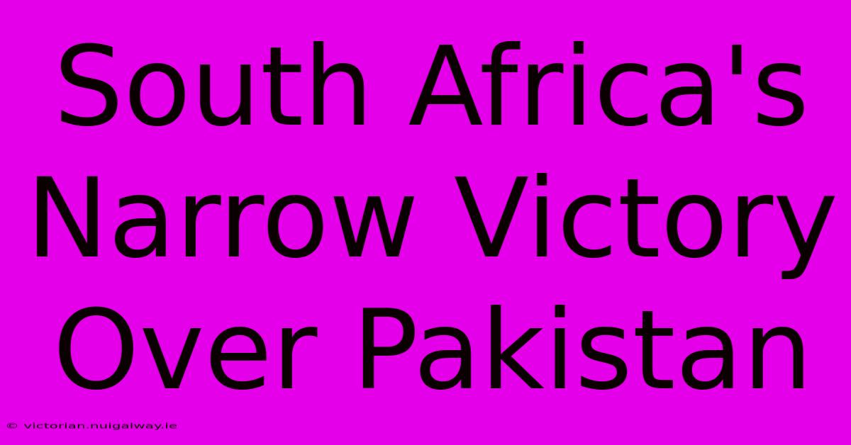 South Africa's Narrow Victory Over Pakistan