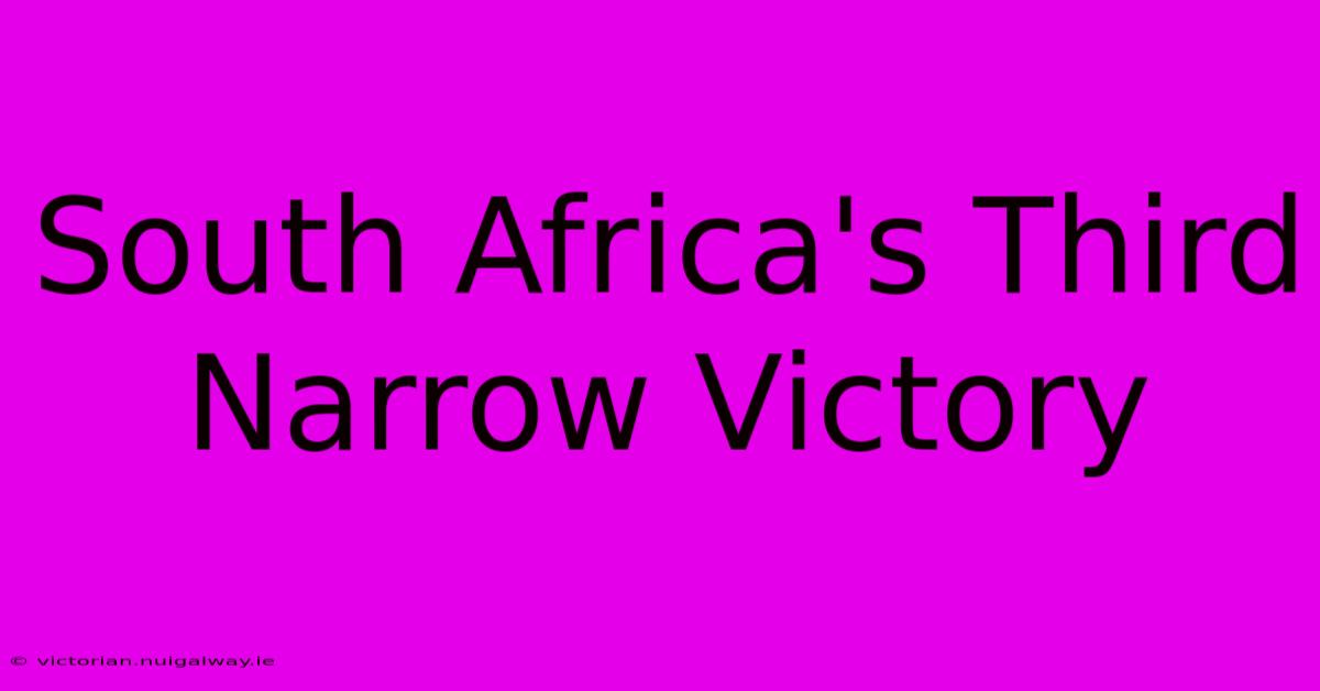 South Africa's Third Narrow Victory