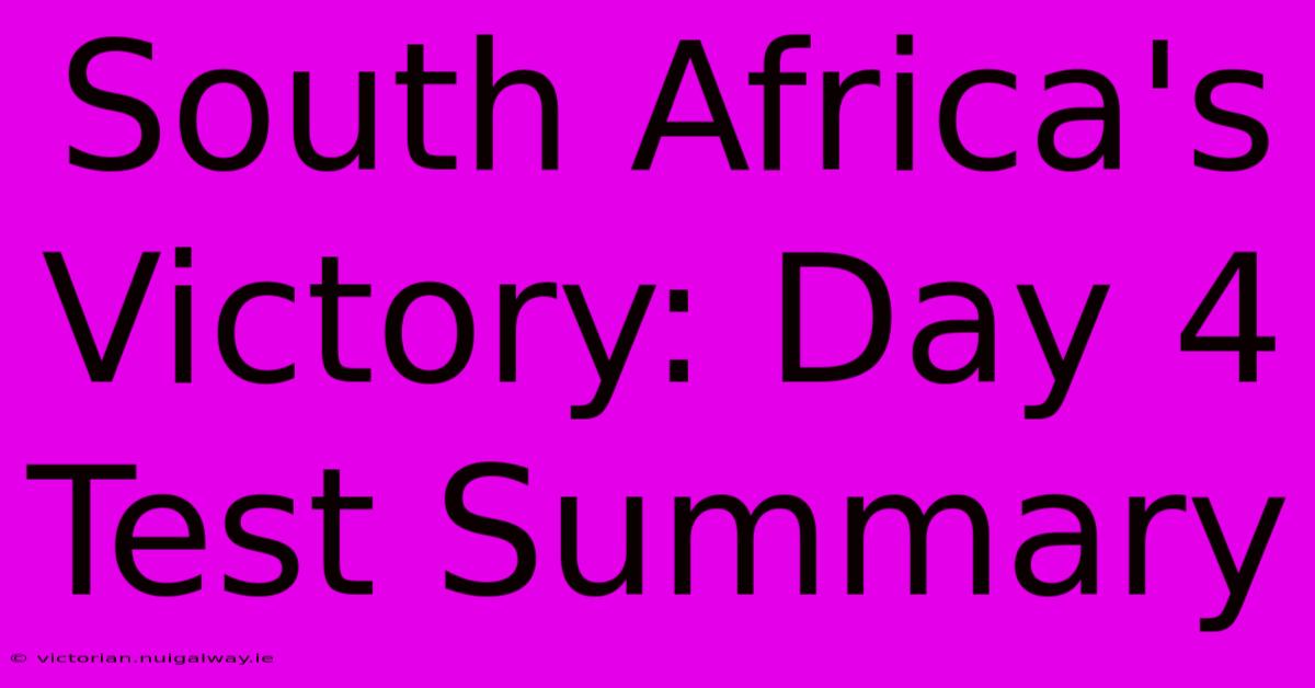 South Africa's Victory: Day 4 Test Summary