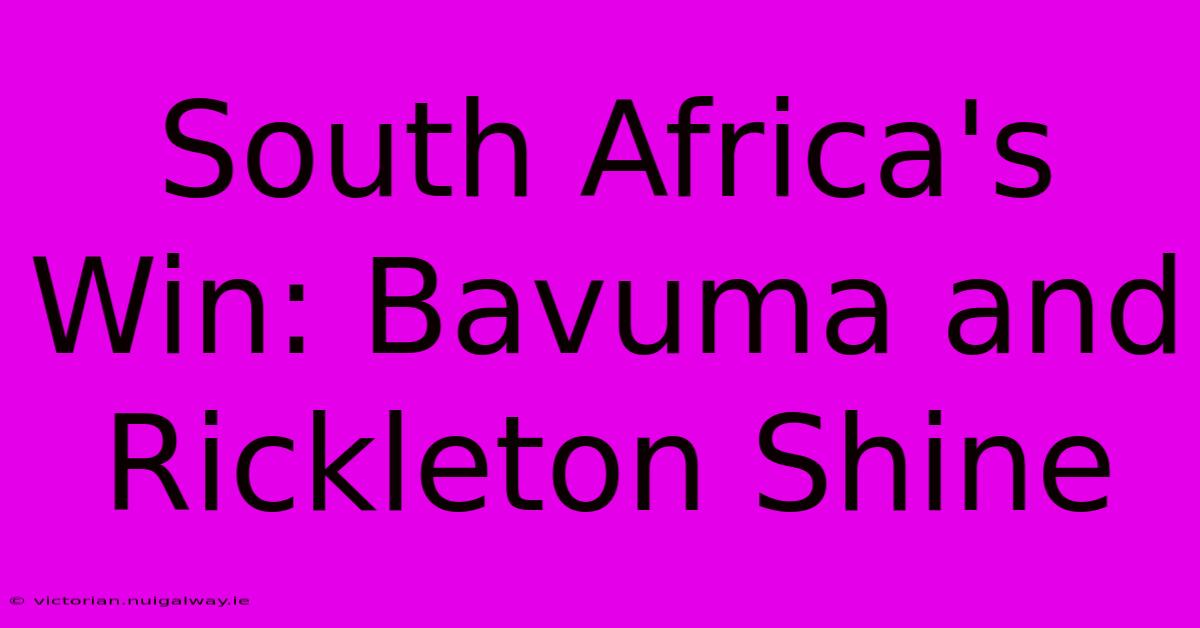 South Africa's Win: Bavuma And Rickleton Shine