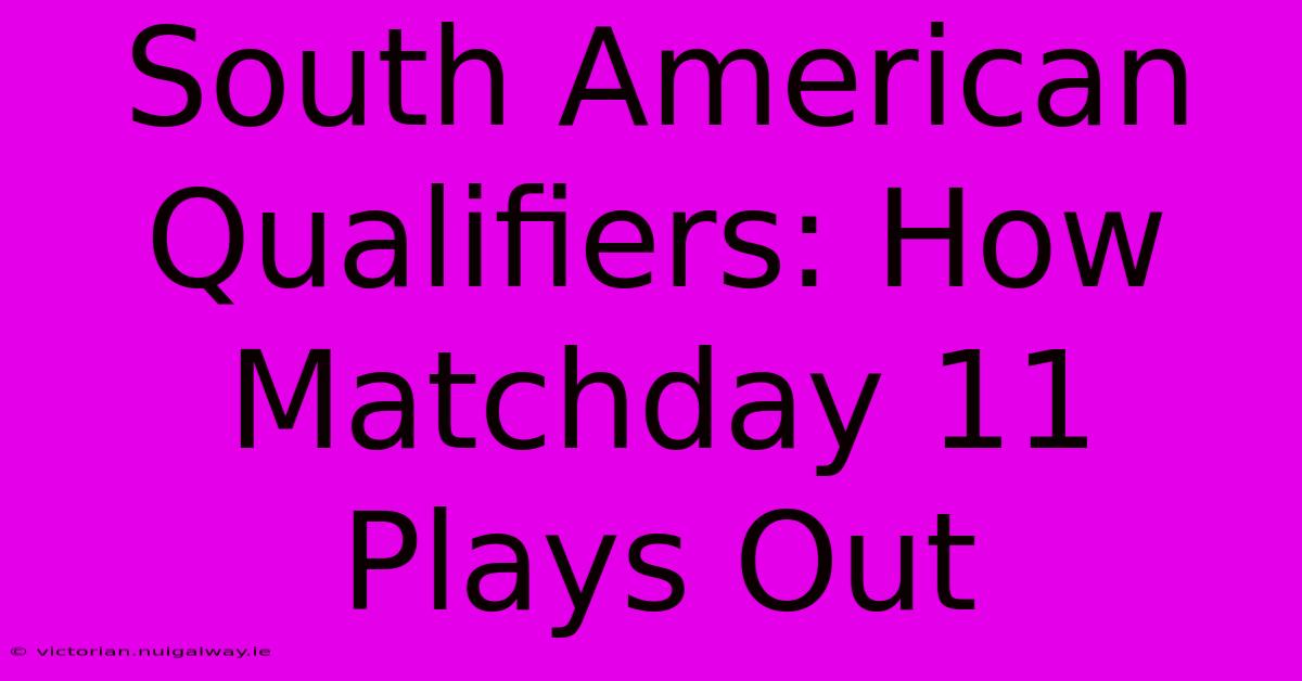 South American Qualifiers: How Matchday 11 Plays Out