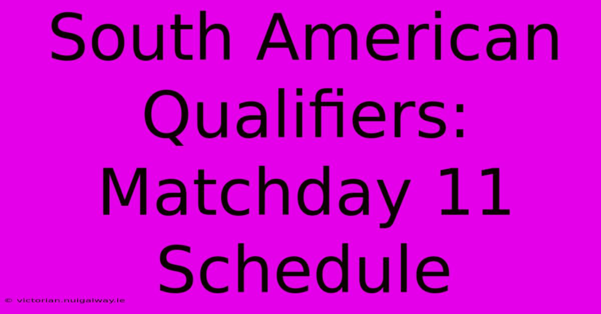 South American Qualifiers: Matchday 11 Schedule