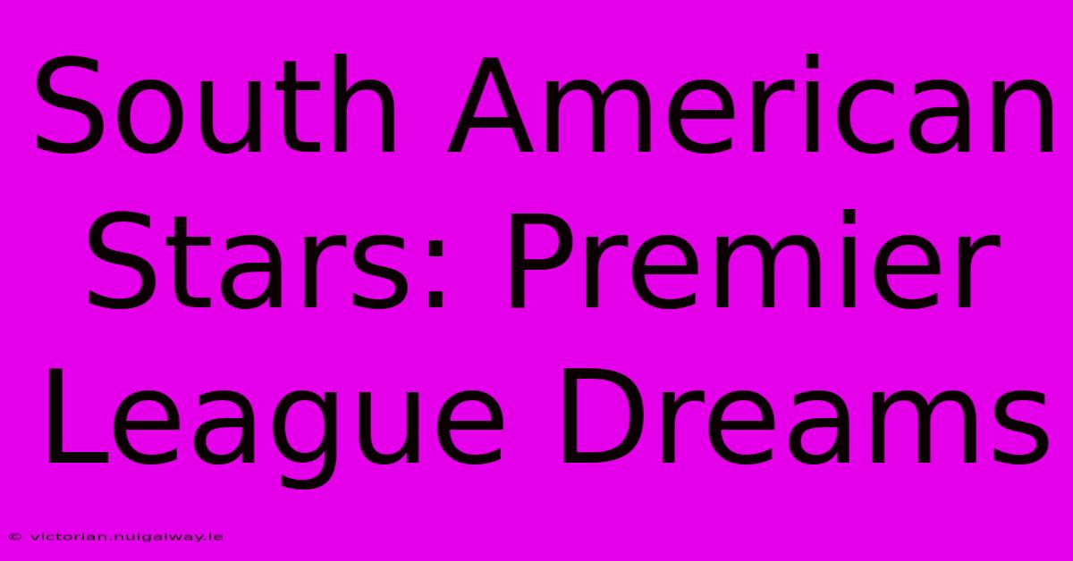 South American Stars: Premier League Dreams