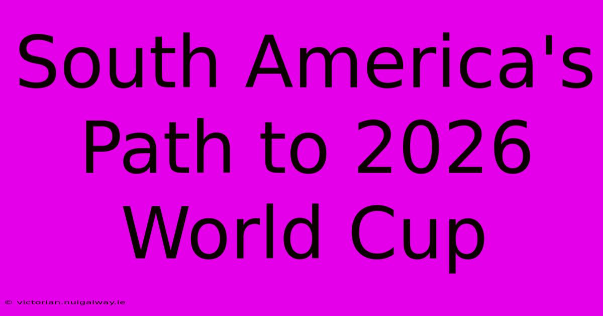 South America's Path To 2026 World Cup