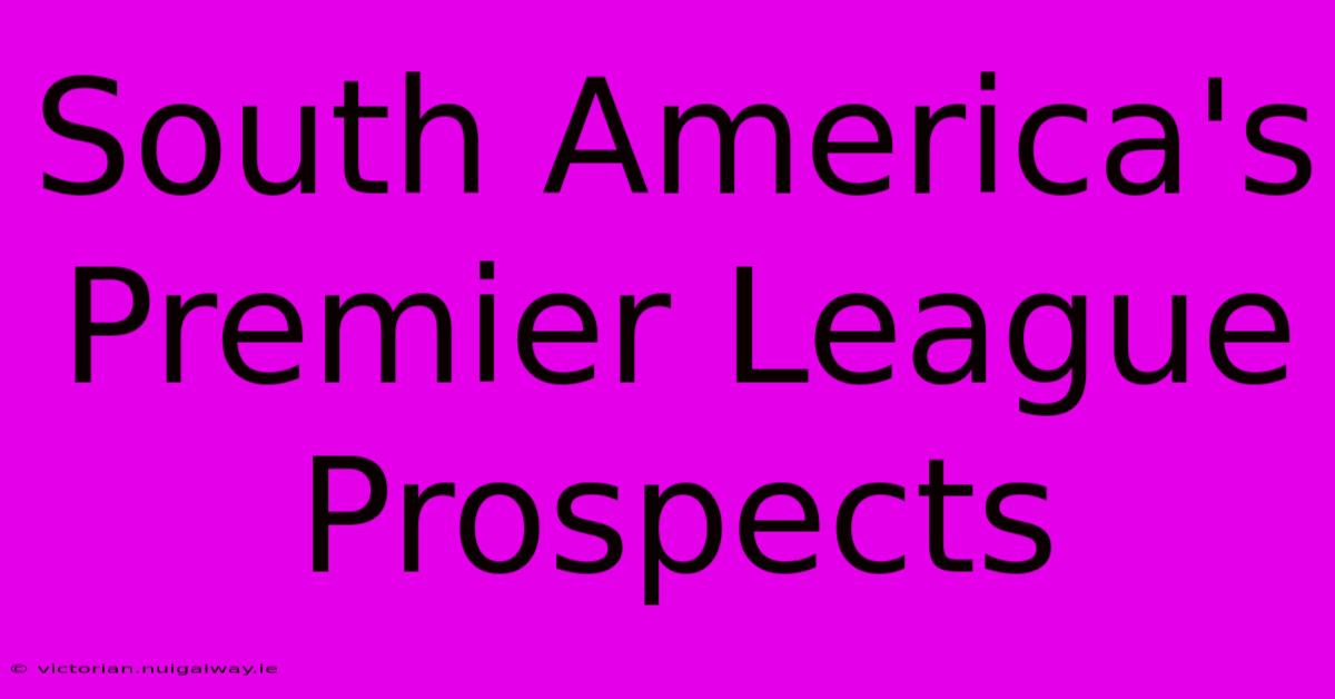 South America's Premier League Prospects