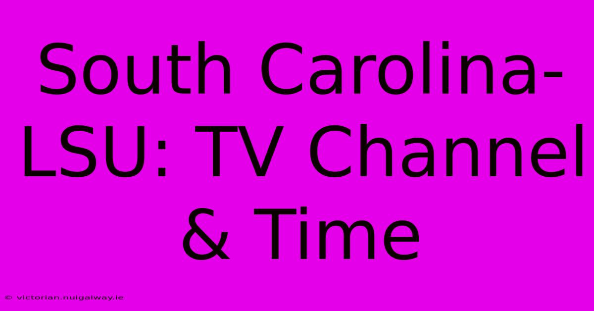 South Carolina-LSU: TV Channel & Time