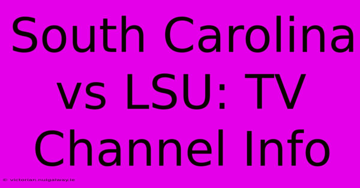 South Carolina Vs LSU: TV Channel Info