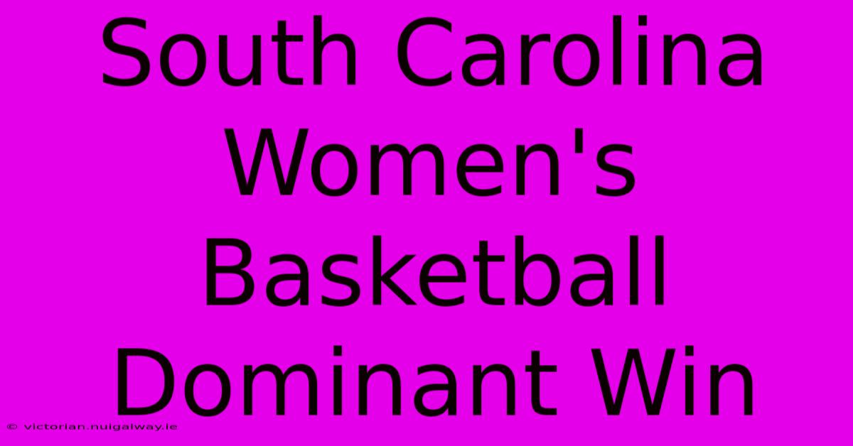 South Carolina Women's Basketball Dominant Win