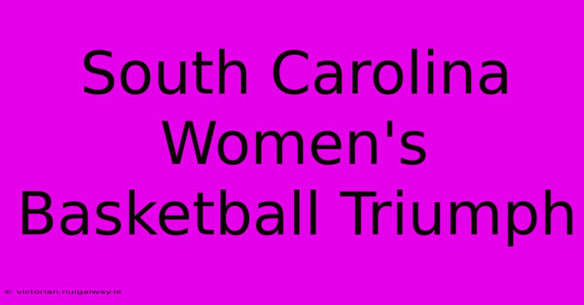 South Carolina Women's Basketball Triumph