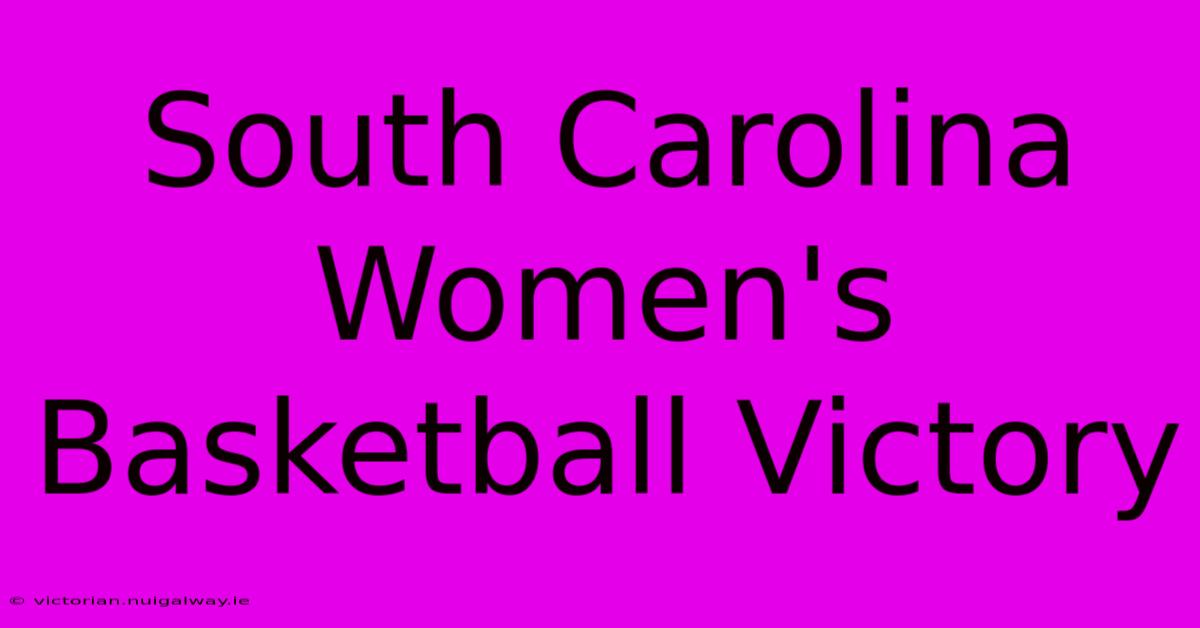 South Carolina Women's Basketball Victory