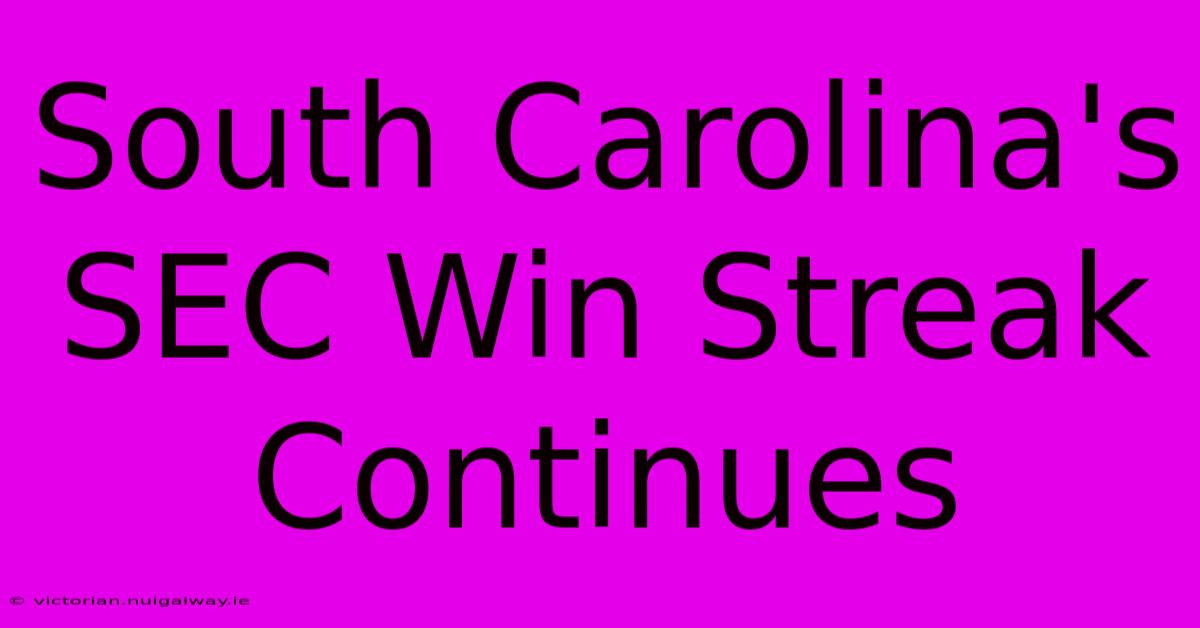 South Carolina's SEC Win Streak Continues