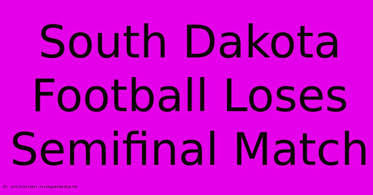 South Dakota Football Loses Semifinal Match