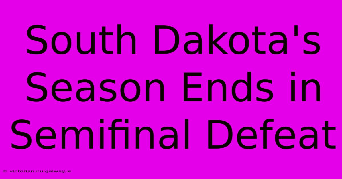 South Dakota's Season Ends In Semifinal Defeat