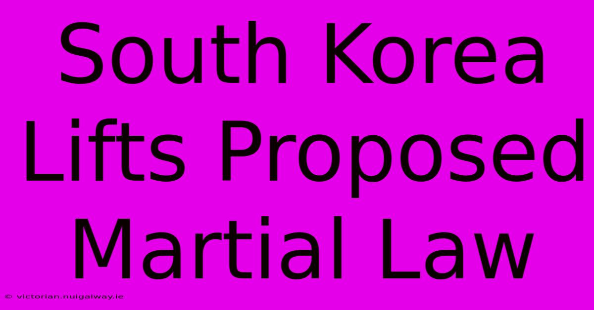 South Korea Lifts Proposed Martial Law