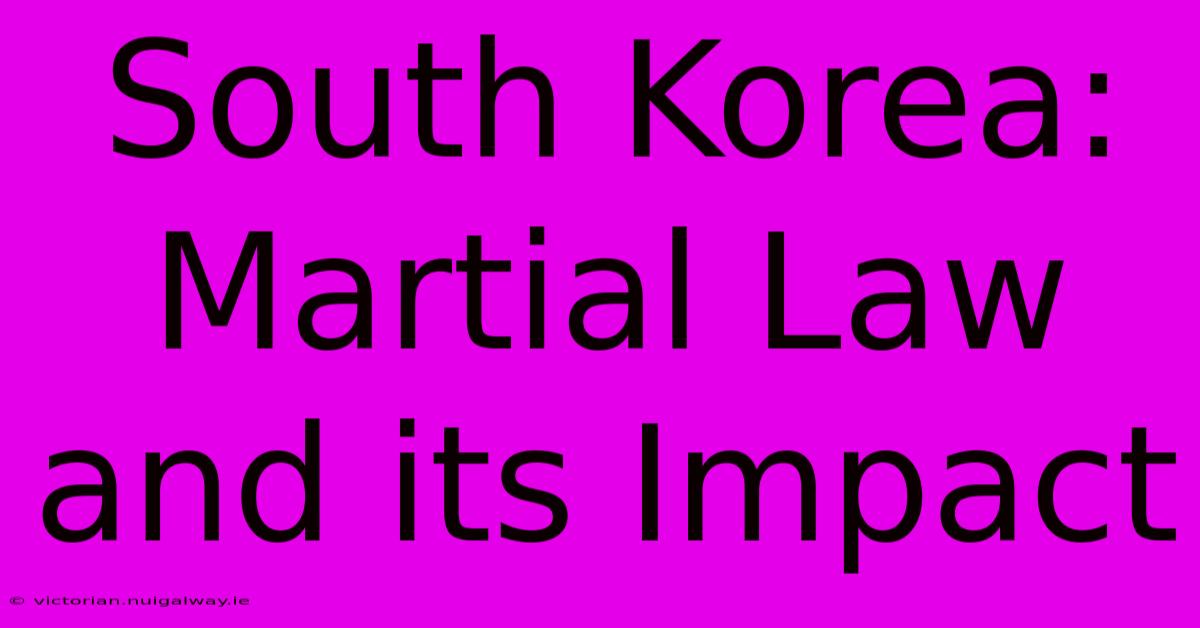 South Korea: Martial Law And Its Impact