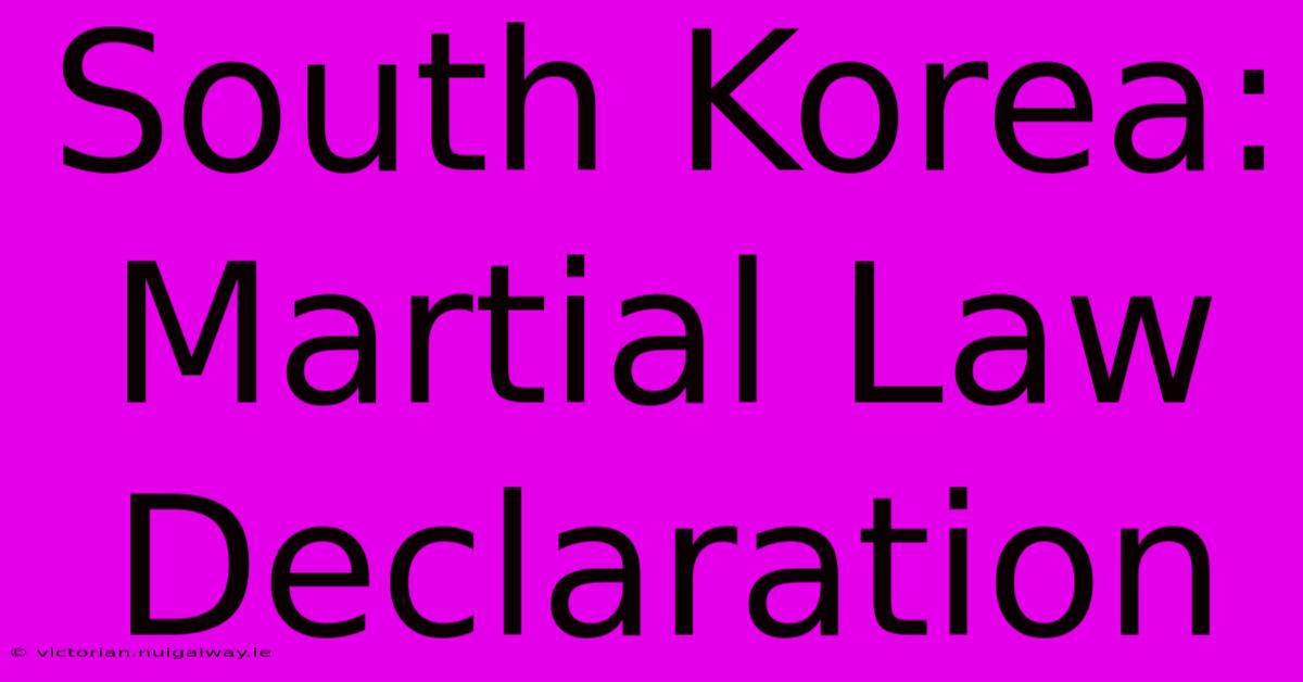 South Korea: Martial Law Declaration