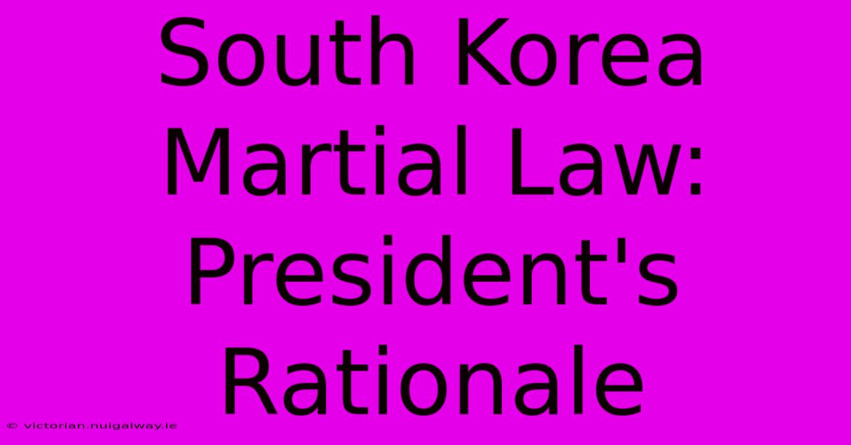 South Korea Martial Law: President's Rationale