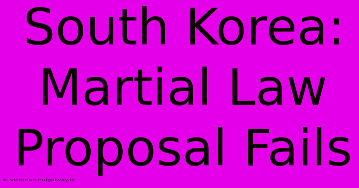 South Korea: Martial Law Proposal Fails