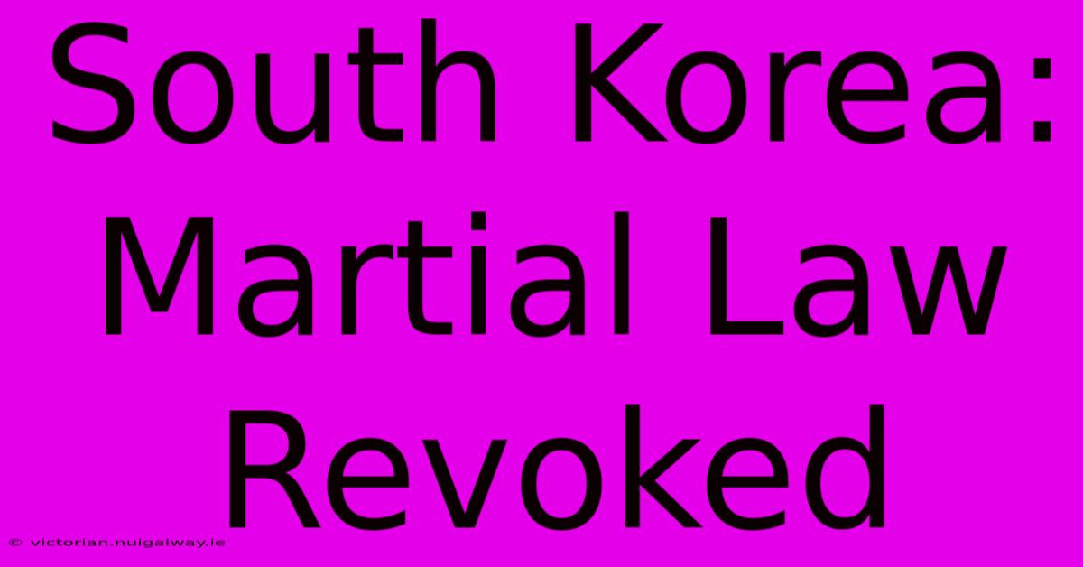 South Korea: Martial Law Revoked