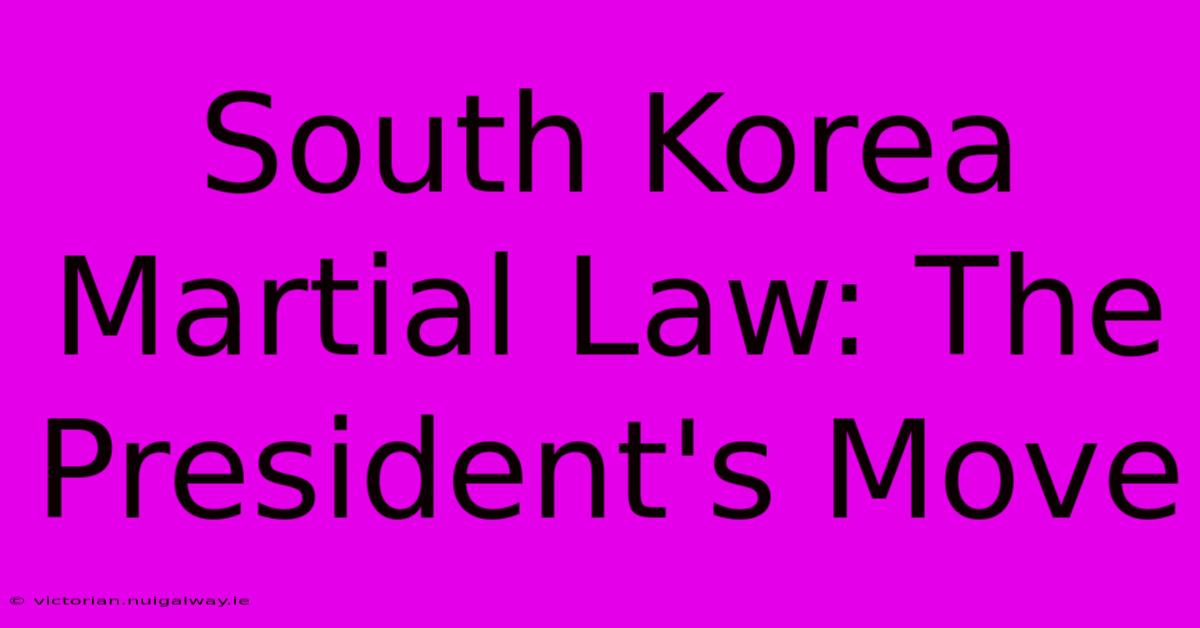 South Korea Martial Law: The President's Move