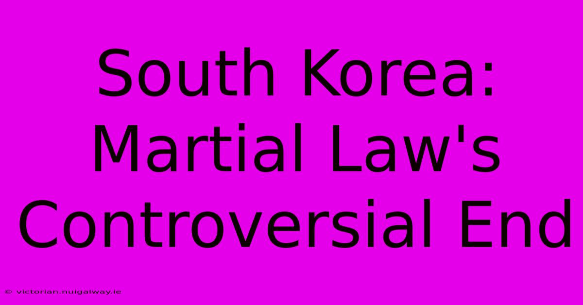 South Korea: Martial Law's Controversial End