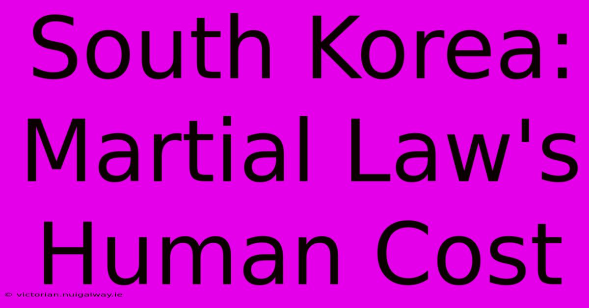 South Korea: Martial Law's Human Cost