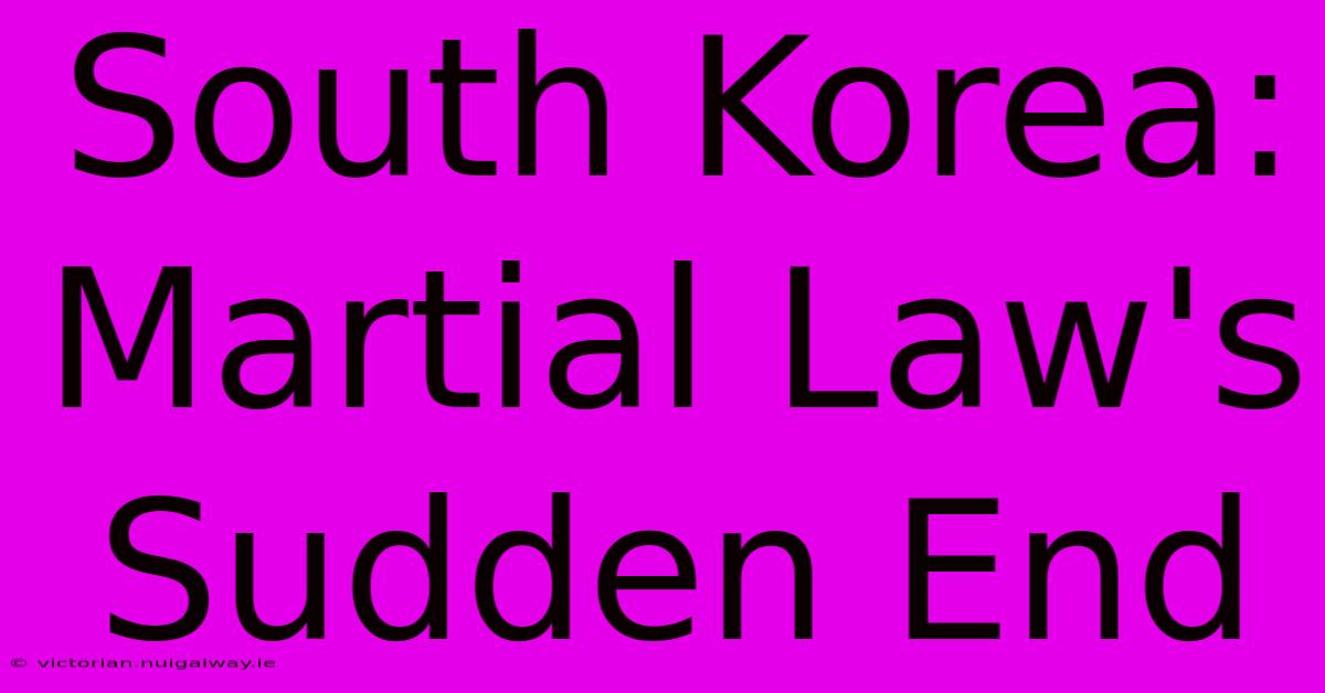 South Korea: Martial Law's Sudden End