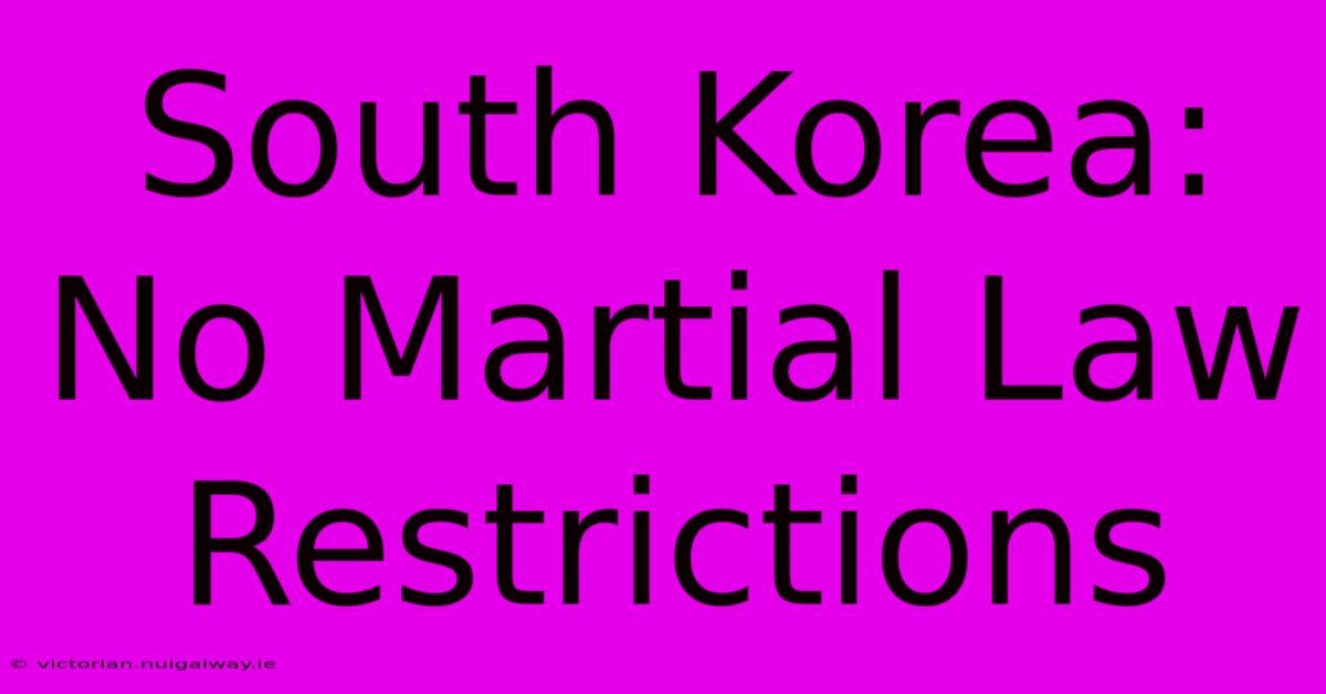 South Korea: No Martial Law Restrictions