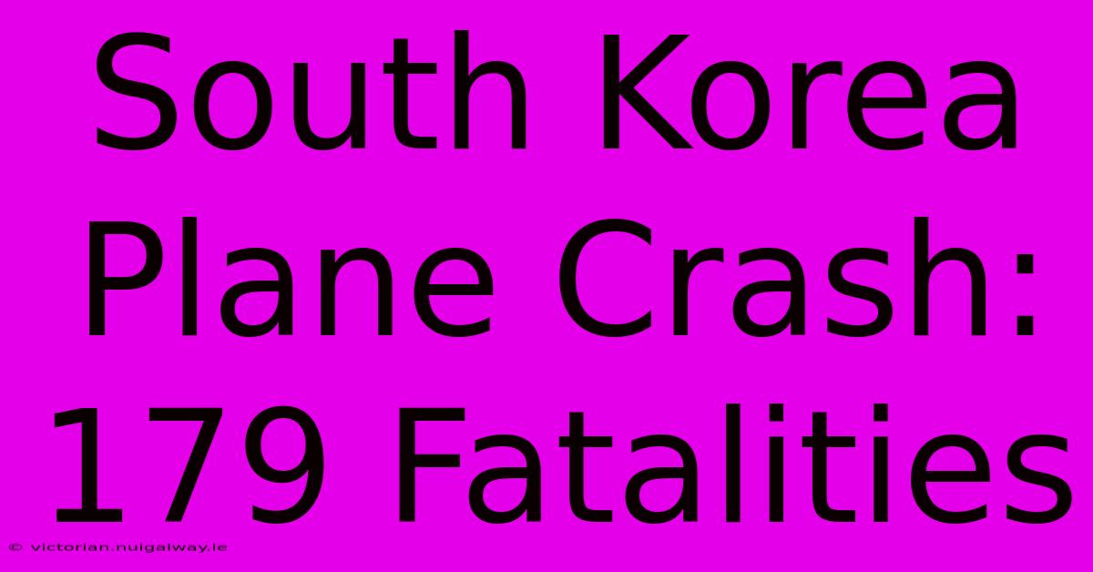 South Korea Plane Crash: 179 Fatalities