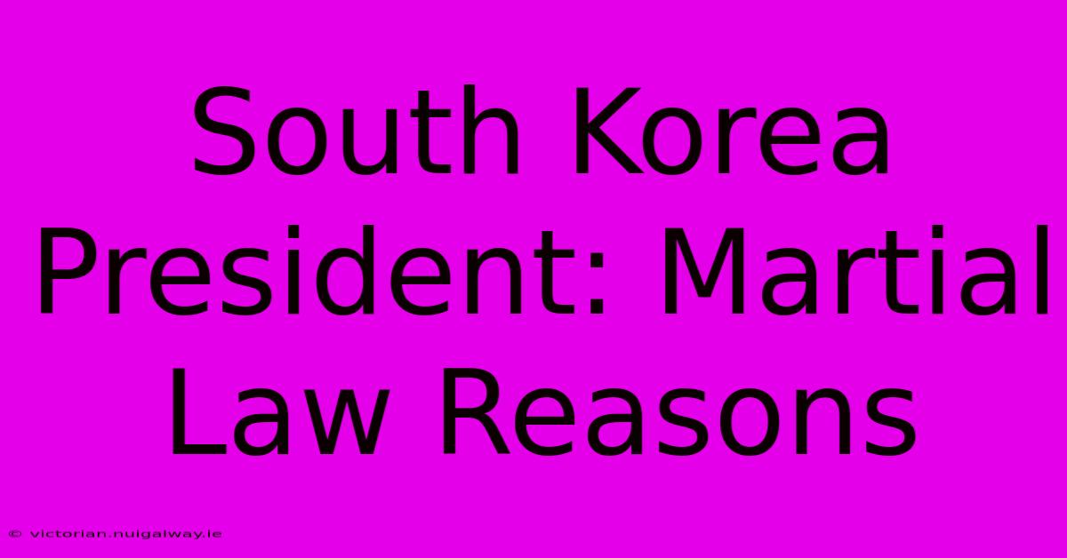 South Korea President: Martial Law Reasons