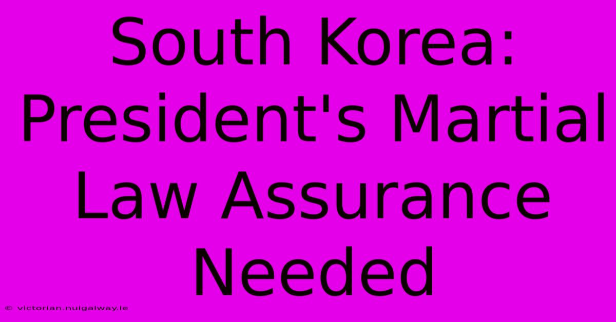 South Korea: President's Martial Law Assurance Needed