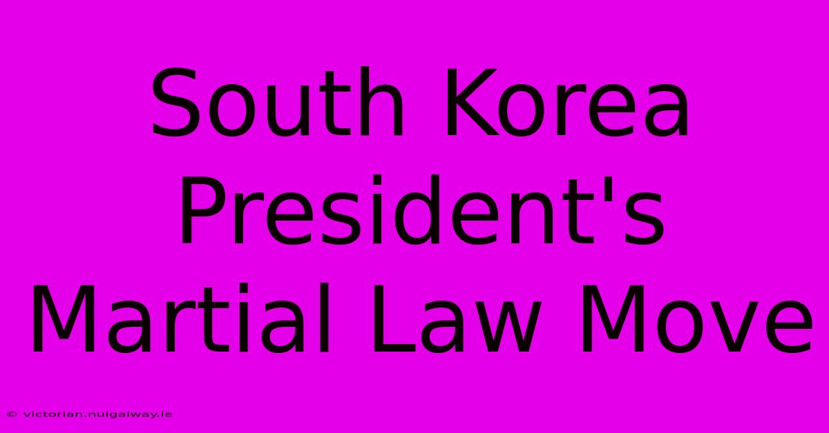 South Korea President's Martial Law Move