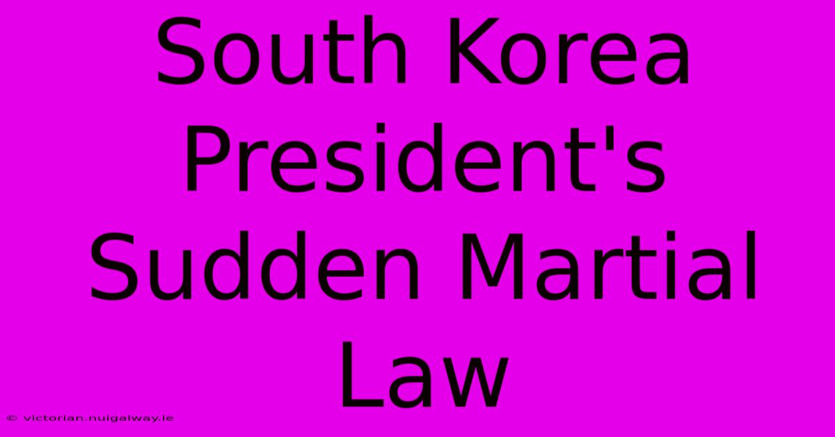 South Korea President's Sudden Martial Law