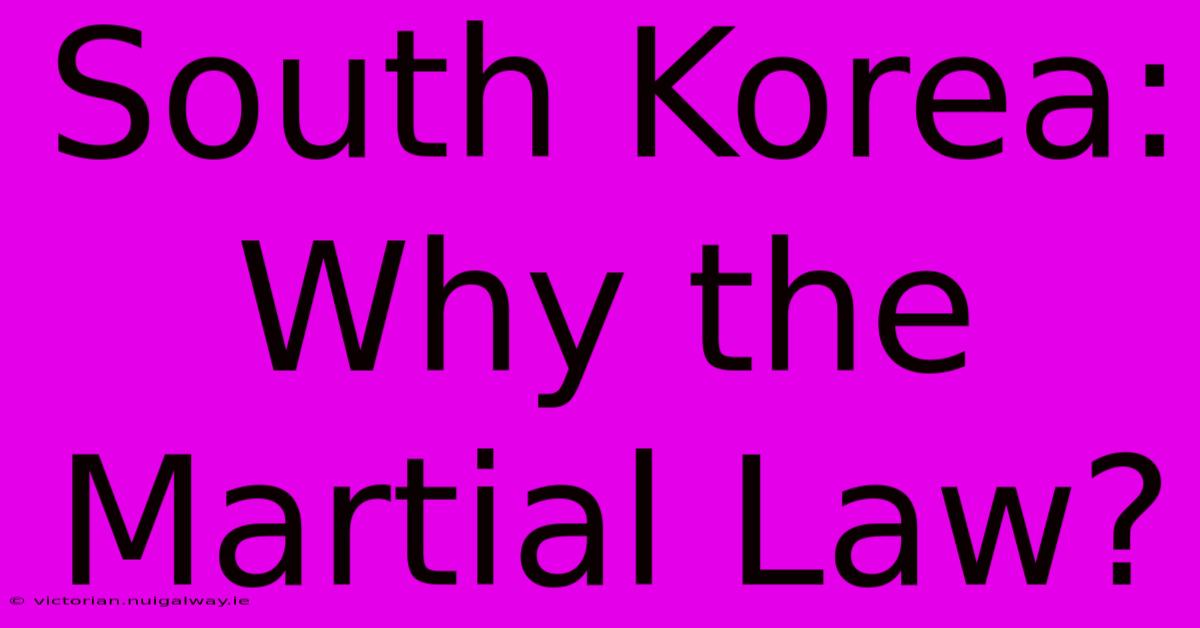 South Korea: Why The Martial Law?